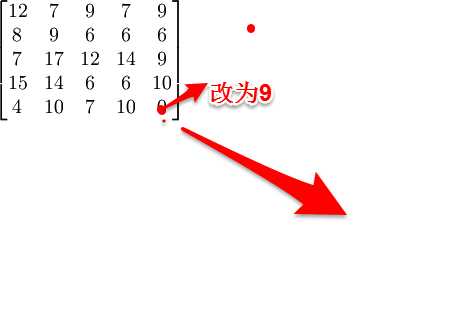 \begin{bmatrix}12 &amp; 7 &amp; 9 &amp; 7 &amp; 9 \\8 &amp; 9 &amp; 6 &amp; 6 &amp; 6 \\7 &amp; 17 &amp; 12 &amp; 14 &amp; 9 \\ 15 &amp; 14 &amp; 6 &amp; 6 &amp; 10 \\ 4 &amp; 10 &amp; 7 &amp; 10 &amp; 0 \end{bmatrix}